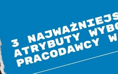 Kim jest atrakcyjny pracodawca w Polsce?